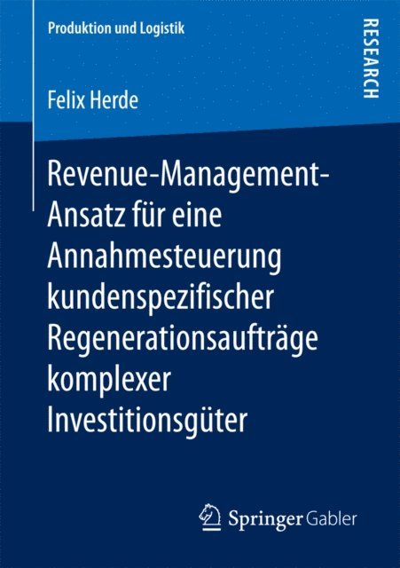 Felix Herde - Revenue-Management-Ansatz für eine Annahmesteuerung kundenspezifischer Regenerationsaufträge komplexer Investitionsgüter, E-bok