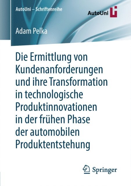 Adam Pelka - Die Ermittlung von Kundenanforderungen und ihre Transformation in technologische Produktinnovationen in der frühen Phase der automobilen Produktentstehung, E-bok