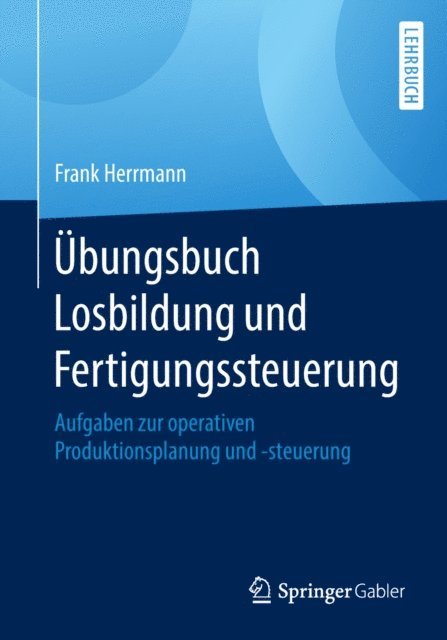 Frank Herrmann - Übungsbuch Losbildung und Fertigungssteuerung, E-bok