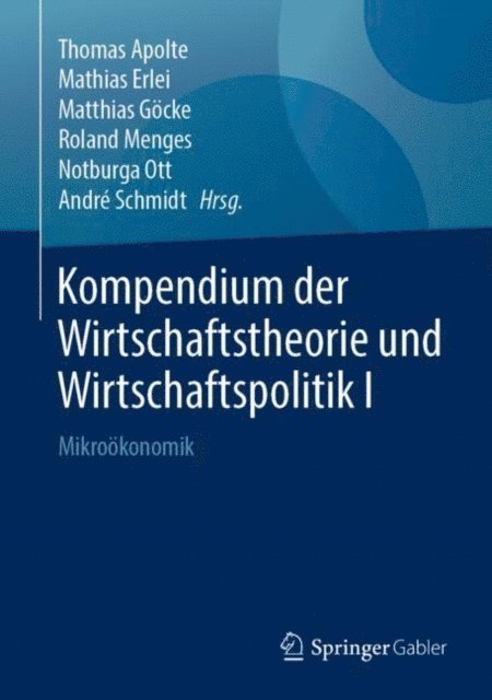 Andre Schmidt, Notburga Ott, Roland Menges, Matthias Gocke, Mathias Erlei, Thomas Apolte - Kompendium der Wirtschaftstheorie und Wirtschaftspolitik I, E-bok
