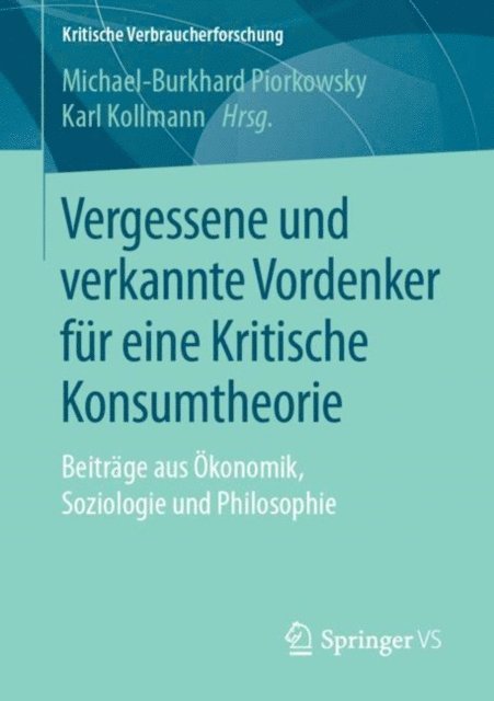 Karl Kollmann, Michael-Burkhard Piorkowsky - Vergessene und verkannte Vordenker für eine Kritische Konsumtheorie, E-bok