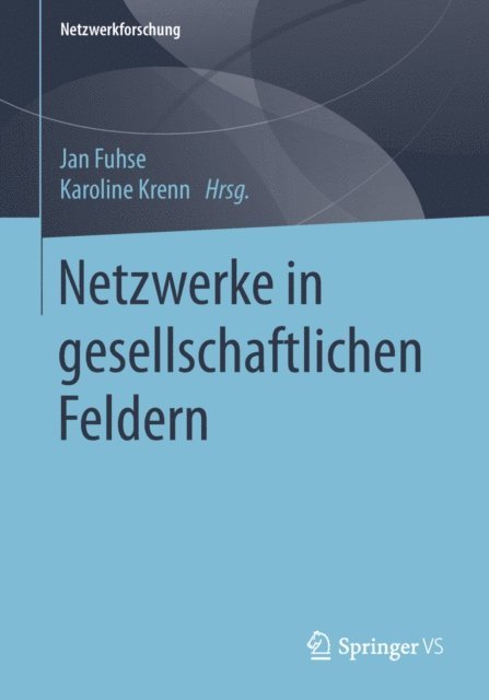 Karoline Krenn, Jan Fuhse - Netzwerke in gesellschaftlichen Feldern, E-bok
