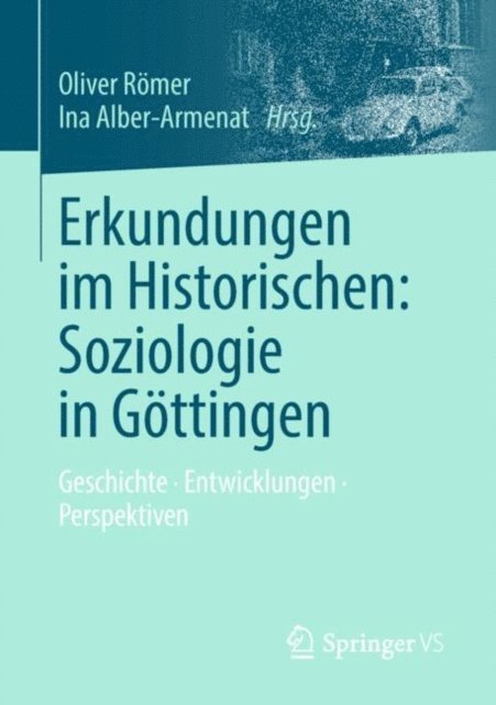 Ina Alber-Armenat, Oliver Romer - Erkundungen im Historischen: Soziologie in Göttingen, E-bok