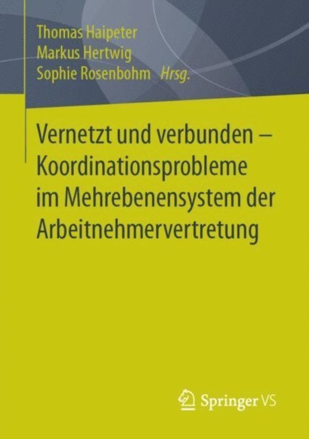 Sophie Rosenbohm, Markus Hertwig, Thomas Haipeter - Vernetzt und verbunden - Koordinationsprobleme im Mehrebenensystem der Arbeitnehmervertretung, E-bok