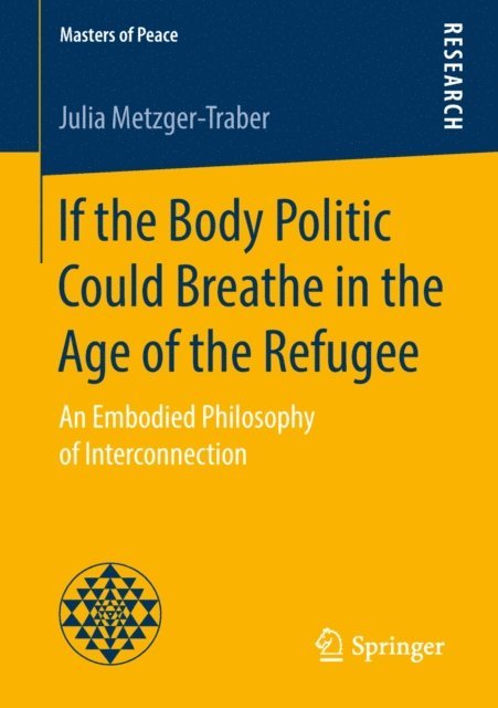 Julia Metzger-Traber - If the Body Politic Could Breathe in the Age of the Refugee, E-bok