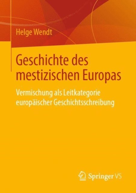 Helge Wendt - Geschichte des mestizischen Europas, E-bok