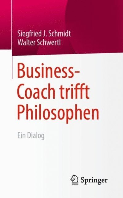 Walter Schwertl, Siegfried J. Schmidt - Business-Coach trifft Philosophen, E-bok