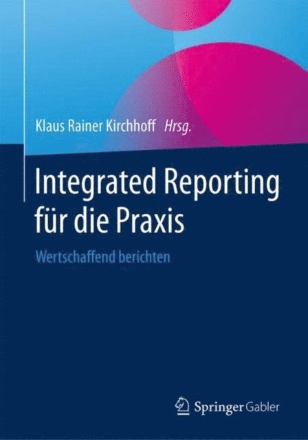 Klaus Rainer Kirchhoff - Integrated Reporting für die Praxis, E-bok
