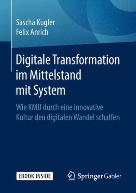 Felix Anrich, Sascha Kugler - Digitale Transformation im Mittelstand mit System, E-bok