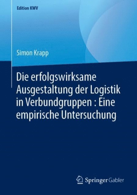Simon Krapp - Die erfolgswirksame Ausgestaltung der Logistik in Verbundgruppen : Eine empirische Untersuchung, E-bok