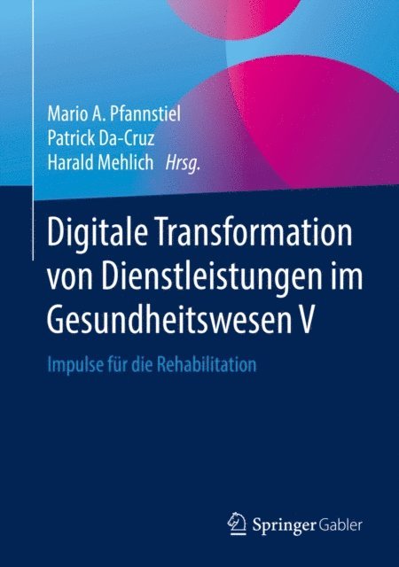Harald Mehlich, Patrick Da-Cruz, Mario A. Pfannstiel - Digitale Transformation von Dienstleistungen im Gesundheitswesen V, E-bok
