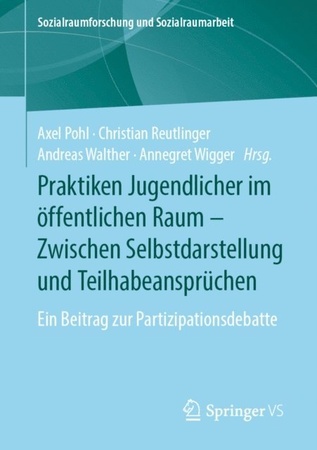 Annegret Wigger, Andreas Walther, Christian Reutlinger, Axel Pohl - Praktiken Jugendlicher im öffentlichen Raum – Zwischen Selbstdarstellung und Teilhabeansprüchen, E-bok