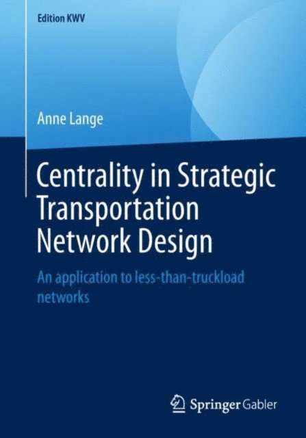 Anne Lange - Centrality in Strategic Transportation Network Design, E-bok