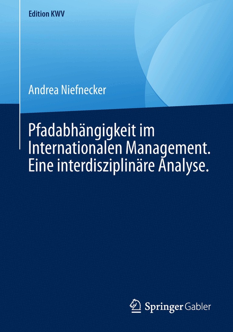 Pfadabhängigkeit im Internationalen Management. Eine interdisziplinäre Analyse.