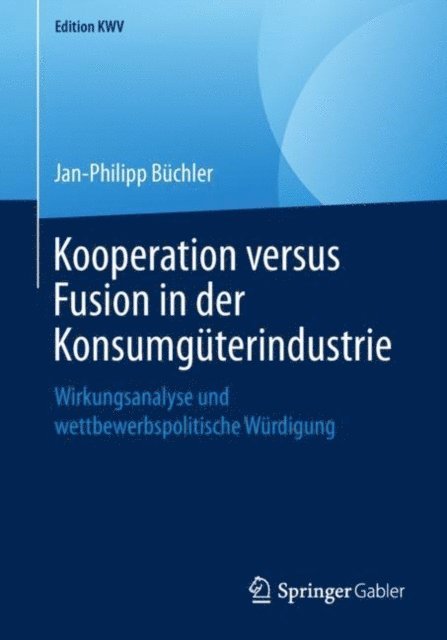 Jan-Philipp Buchler - Kooperation versus Fusion in der Konsumgüterindustrie, E-bok