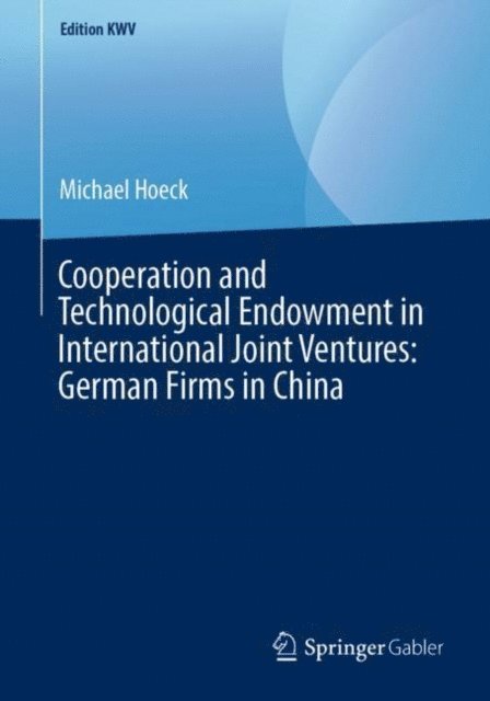 Michael Hoeck - Cooperation and Technological Endowment in International Joint Ventures: German Firms in China, E-bok