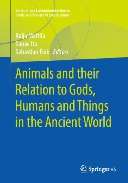 Sebastian Fink, Sanae Ito, Raija Mattila - Animals and their Relation to Gods, Humans and Things in the Ancient World, E-bok