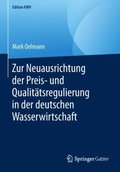 Zur Neuausrichtung der Preis- und Qualitatsregulierung in der deutschen Wasserwirtschaft