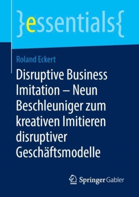 Roland Eckert - Disruptive Business Imitation – Neun Beschleuniger zum kreativen Imitieren disruptiver Geschäftsmodelle, E-bok