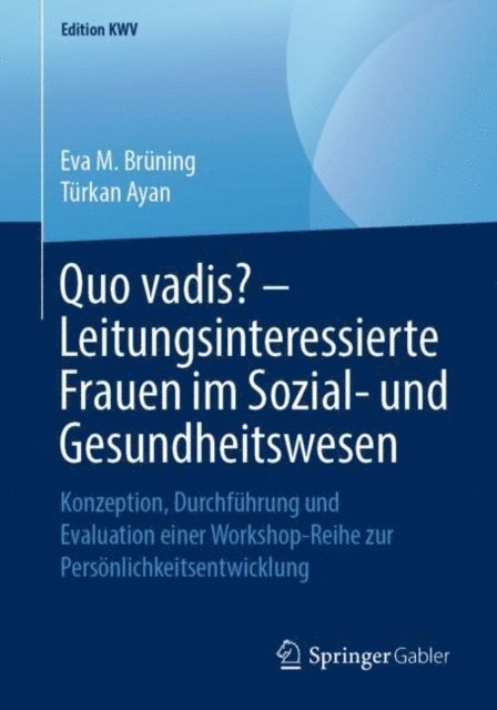 Turkan Ayan, Eva M. Bruning - Quo vadis? – Leitungsinteressierte Frauen im Sozial- und Gesundheitswesen, E-bok