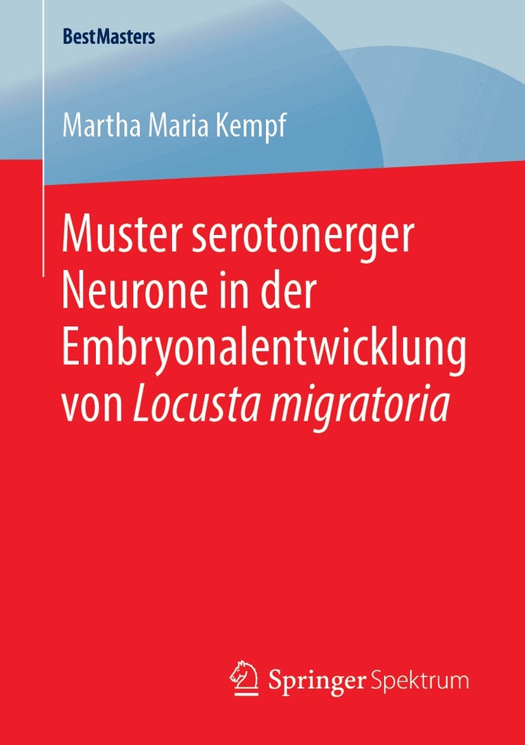 Martha Maria Kempf - Muster serotonerger Neurone in der Embryonalentwicklung von Locusta migratoria, Häftad