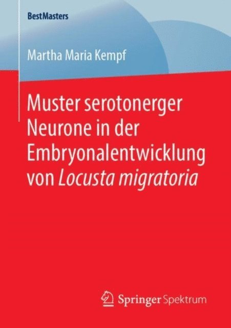 Martha Maria Kempf - Muster serotonerger Neurone in der Embryonalentwicklung von Locusta migratoria, E-bok