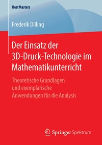 Der Einsatz der 3D-Druck-Technologie im Mathematikunterricht