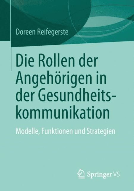 Doreen Reifegerste - Die Rollen der Angehörigen in der Gesundheitskommunikation, E-bok