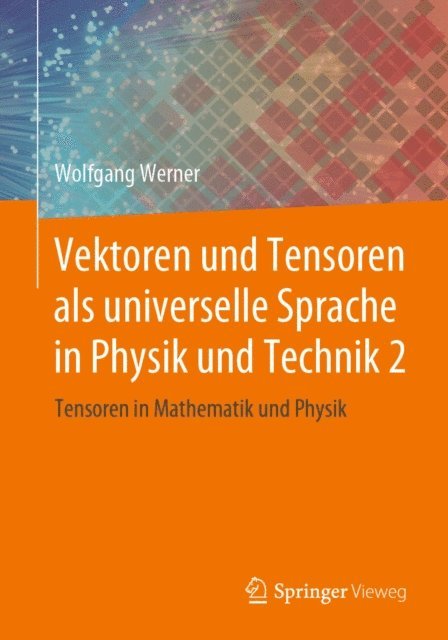 Wolfgang Werner - Vektoren und Tensoren als universelle Sprache in Physik und Technik 2, E-bok