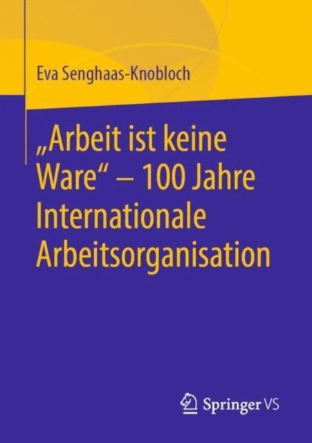 Eva Senghaas-Knobloch - "Arbeit ist keine Ware" - 100 Jahre Internationale Arbeitsorganisation, E-bok