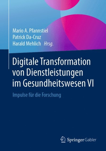 Harald Mehlich, Patrick Da-Cruz, Mario A. Pfannstiel - Digitale Transformation von Dienstleistungen im Gesundheitswesen VI, E-bok