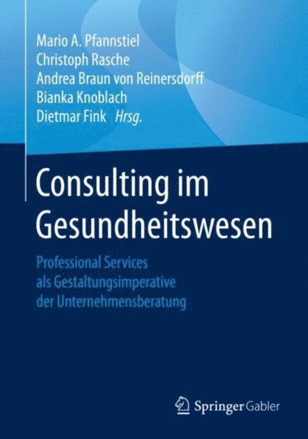 Dietmar Fink, Bianka Knoblach, Andrea Braun von Reinersdorff, Christoph Rasche, Mario A. Pfannstiel - Consulting im Gesundheitswesen, E-bok