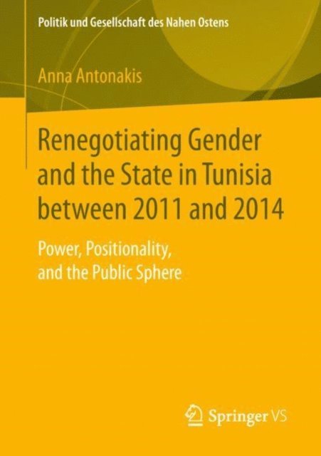Anna Antonakis - Renegotiating Gender and the State in Tunisia between 2011 and 2014, E-bok