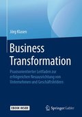 Business Transformation: Praxisorientierter Leitfaden Zur Erfolgreichen Neuausrichtung Von Unternehmen Und Geschäftsfeldern