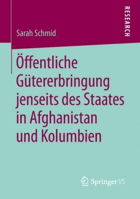 Sarah Schmid - Öffentliche Gütererbringung jenseits des Staates in Afghanistan und Kolumbien, E-bok