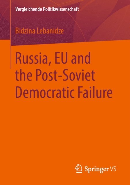 Bidzina Lebanidze - Russia, EU and the Post-Soviet Democratic Failure, E-bok