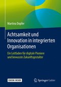 Achtsamkeit Und Innovation in Integrierten Organisationen: Ein Leitfaden Für Digitale Pioniere Und Bewusste Zukunftsgestalter