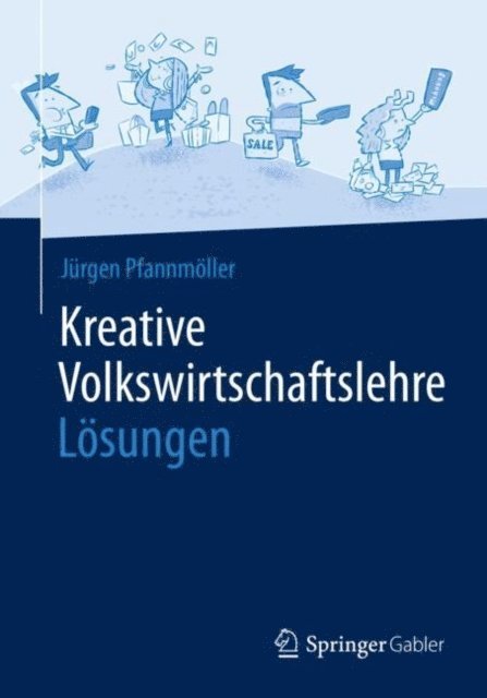 Jurgen Pfannmoller - Kreative Volkswirtschaftslehre - Lösungen, E-bok