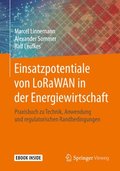 Einsatzpotentiale Von Lorawan in Der Energiewirtschaft: Praxisbuch Zu Technik, Anwendung Und Regulatorischen Randbedingungen