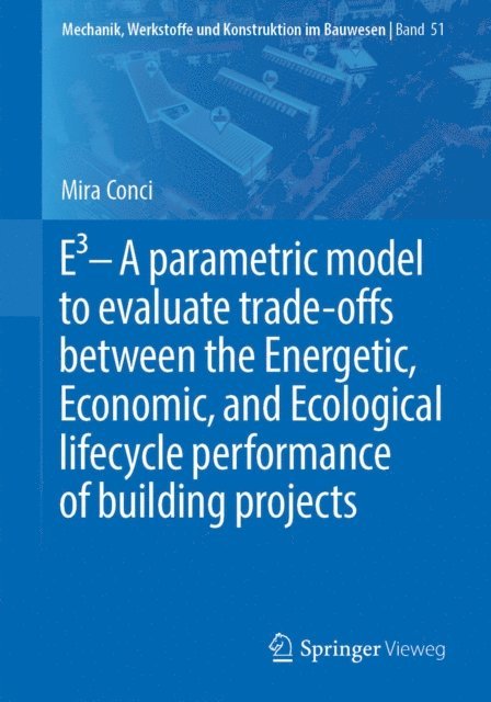 Mira Conci - E3 - A parametric model to evaluate trade-offs between the Energetic, Economic, and Ecological lifecycle performance of building projects, E-bok