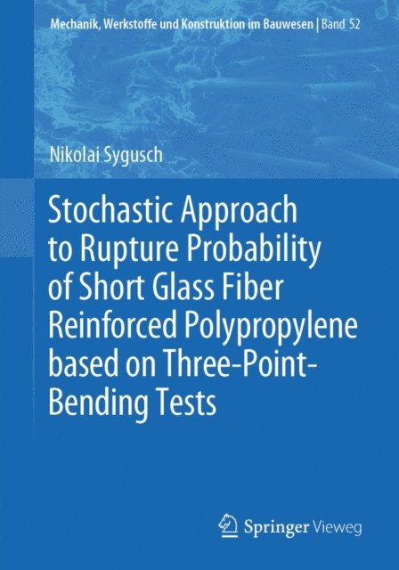 Nikolai Sygusch - Stochastic Approach to Rupture Probability of Short Glass Fiber Reinforced Polypropylene based on Three-Point-Bending Tests, E-bok