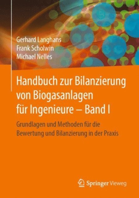 Michael Nelles, Frank Scholwin, Gerhard Langhans - Handbuch zur Bilanzierung von Biogasanlagen für Ingenieure – Band I, E-bok