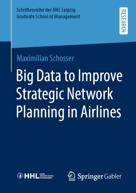 Maximilian Schosser - Big Data to Improve Strategic Network Planning in Airlines, E-bok