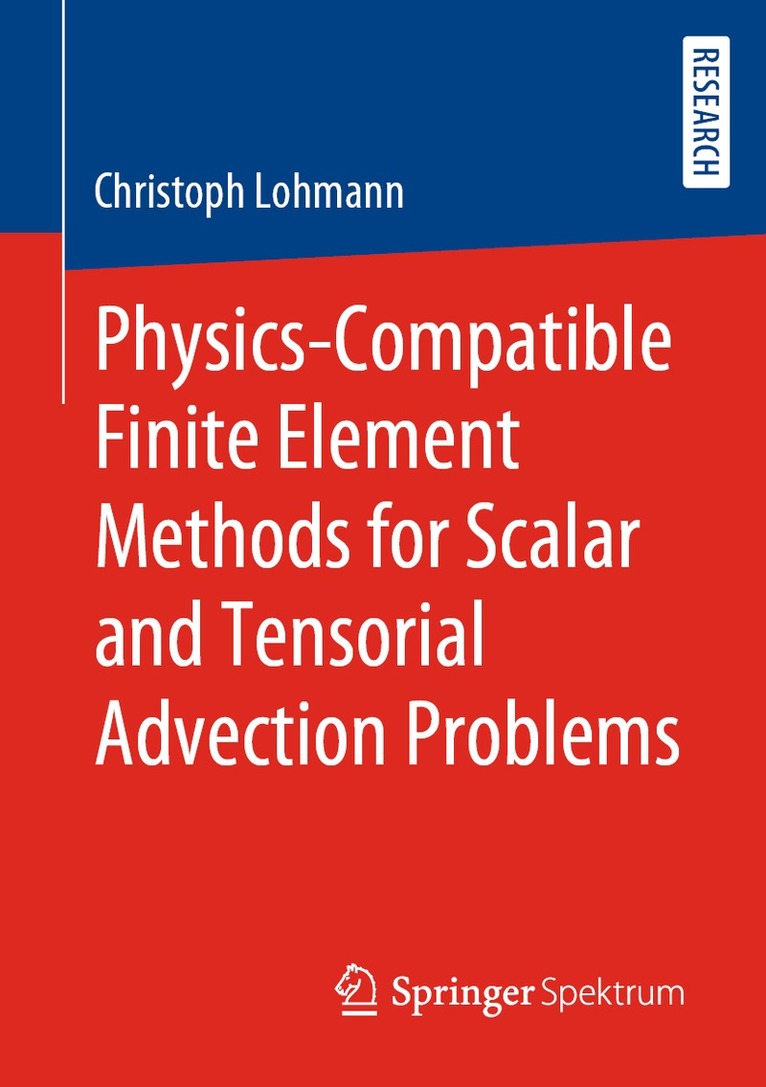Christoph Lohmann - Physics-Compatible Finite Element Methods for Scalar and Tensorial Advection Problems, Häftad. Tillgänglighet: Lägg i varukorg