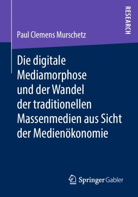 Paul Clemens Murschetz - Die digitale Mediamorphose und der Wandel der traditionellen Massenmedien aus Sicht der Medienökonomie, E-bok