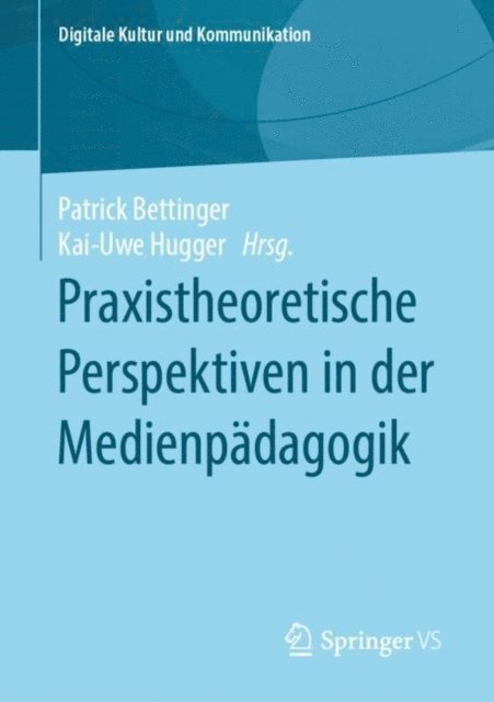 Kai-Uwe Hugger, Patrick Bettinger - Praxistheoretische Perspektiven in der Medienpädagogik, E-bok