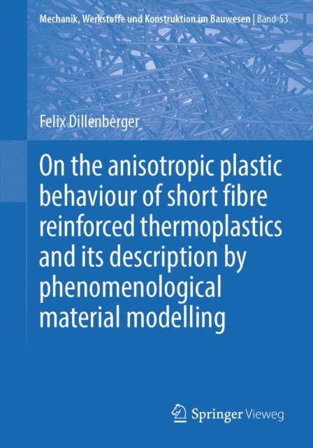Felix Dillenberger - On the anisotropic plastic behaviour of short fibre reinforced thermoplastics and its description by phenomenological material modelling, E-bok