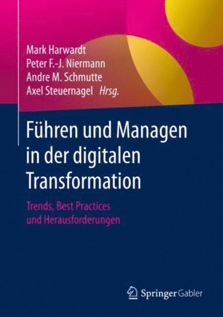Axel Steuernagel, Andre M. Schmutte, Peter F.-J. Niermann, Mark Harwardt - Führen und Managen in der digitalen Transformation, E-bok