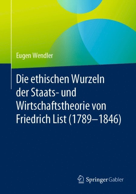 Eugen Wendler - Die ethischen Wurzeln der Staats- und Wirtschaftstheorie von Friedrich List (1789-1846), E-bok