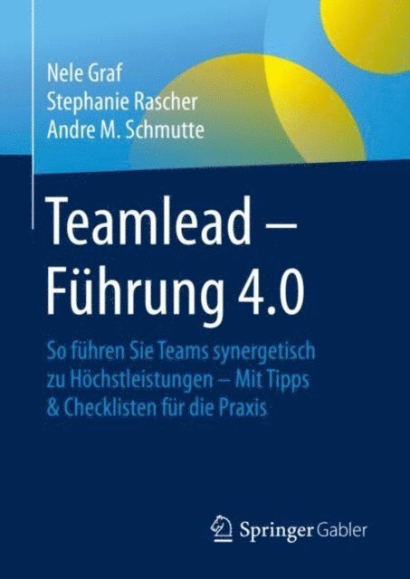 Andre M. Schmutte, Stephanie Rascher, Nele Graf - Teamlead – Führung 4.0, E-bok